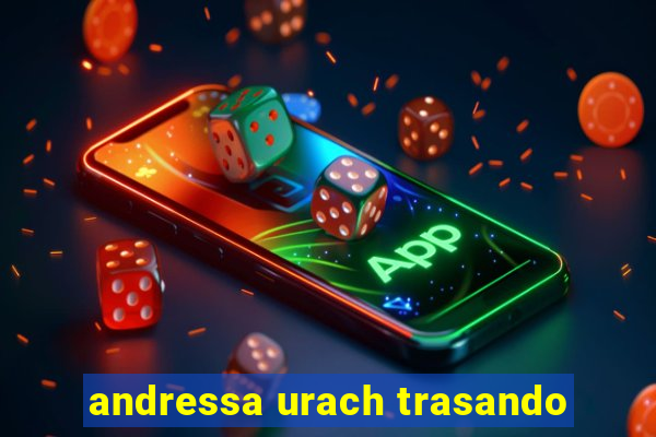 andressa urach trasando